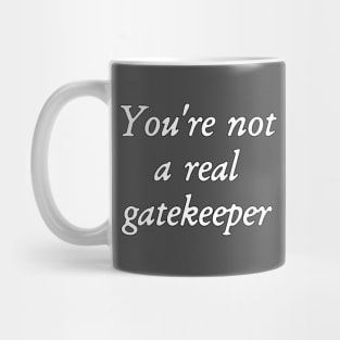 You're Not A Real Gatekeeper Mug